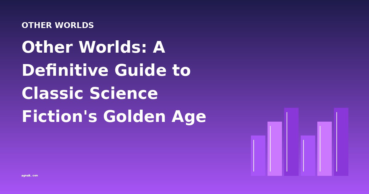 Other Worlds: A Definitive Guide to Classic Science Fiction's Golden Age