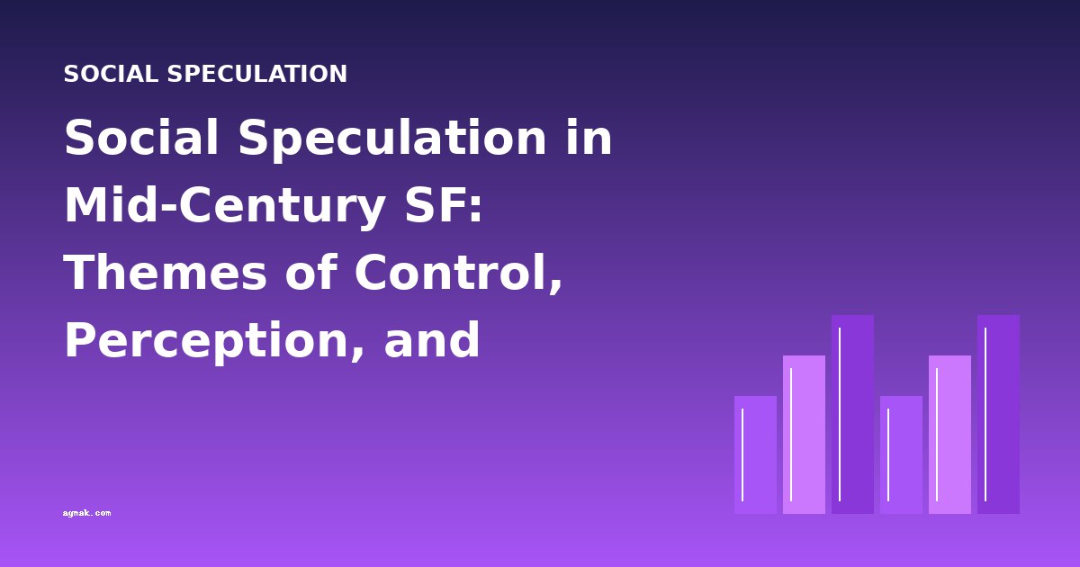 Social Speculation in Mid-Century SF: Themes of Control, Perception, and Survival
